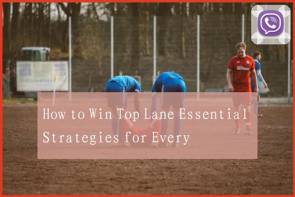 How to Win Top Lane Essential Strategies for Every